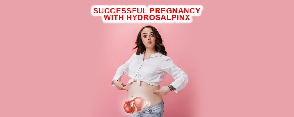 Successful pregnancy with hydrosalpinx, hydrosalpin treatment