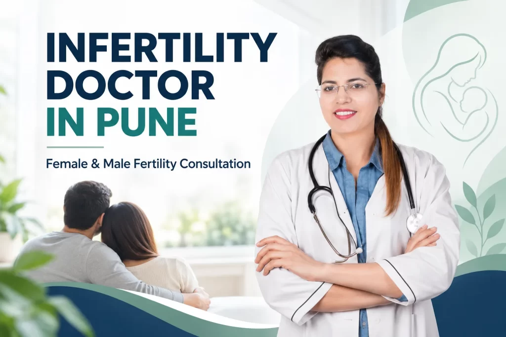 Infertility Doctor in Pune: Female and Male Fertility Consultation