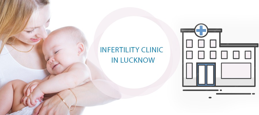 Infertility Clinic in Lucknow, specialist fertility hospital in lucknow