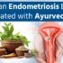 Can Endometriosis Be Treated with Ayurveda?