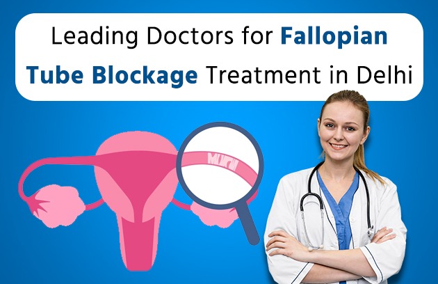 Leading Doctors for Fallopian Tube Blockage Treatment in Delhi