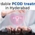 Affordable PCOD treatment in Hyderabad