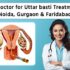 Best Doctor for Uttarbasti Treatment in Noida, Gurgaon & Faridabad