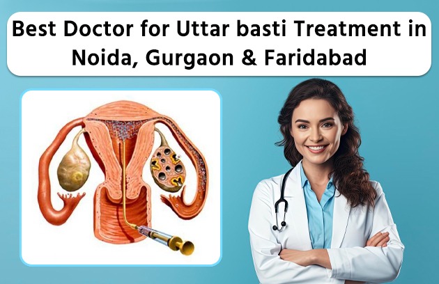 Best Doctor for Uttarbasti Treatment in Noida, Gurgaon & Faridabad