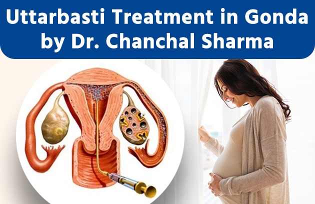 Uttarbasti Treatment in Gonda by Dr. Chanchal Sharma