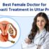Best Female Doctor for Uttarbasti Treatment in Uttar Pradesh