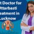 Best Doctor for Uttarbasti Treatment in Lucknow