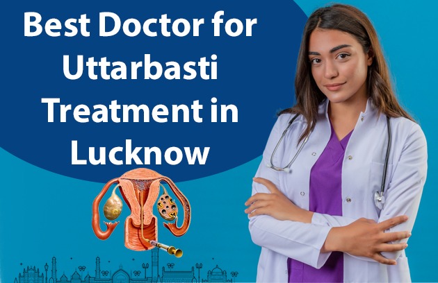 Best Doctor for Uttarbasti Treatment in Lucknow