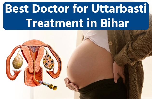 Best Doctor for Uttarbasti Treatment in Bihar