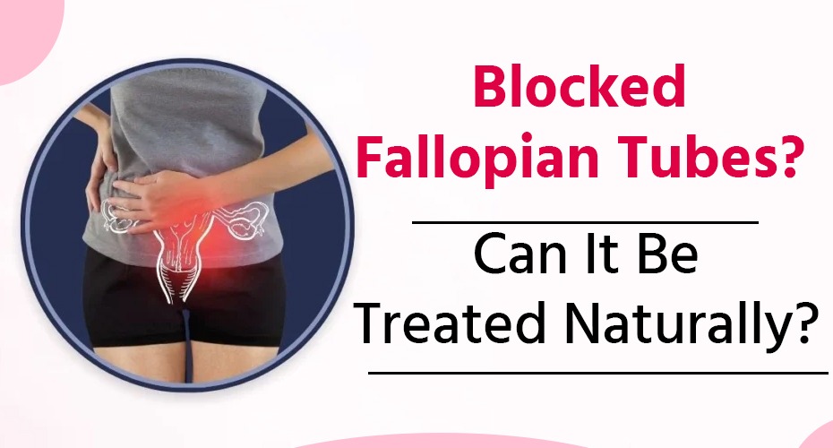 Blocked Fallopian Tube Cure: Can a Blocked Tube Be Treated Naturally?