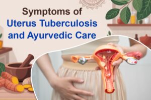 Symptoms of uterus tuberculosis and Ayurvedic Care